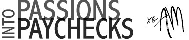 Passions Into Paychecks
